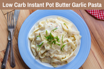 Thumbnail for Low Carb Instant Pot Butter Garlic Pasta